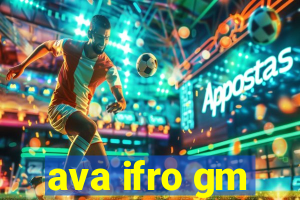 ava ifro gm